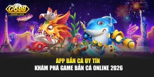 App Bắn Cá Uy Tín – Khám Phá Game Bắn Cá Online 2026