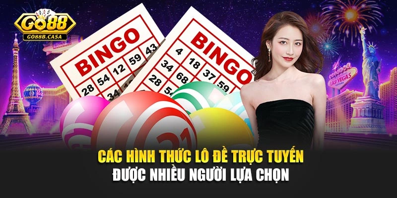 Các hình thức lô đề trực tuyến được nhiều người lựa chọn