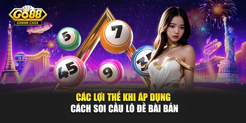 Các lợi thế khi áp dụng cách soi cầu lô đề bài bản
