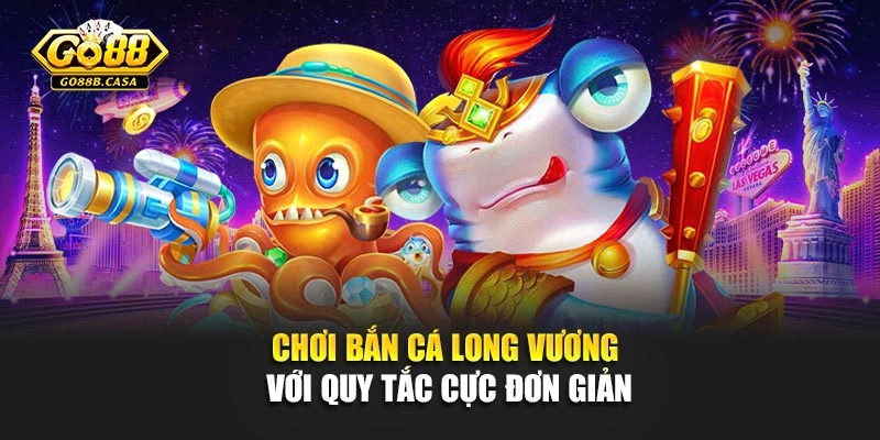 Chơi bắn cá Long Vương với quy tắc cực đơn giản