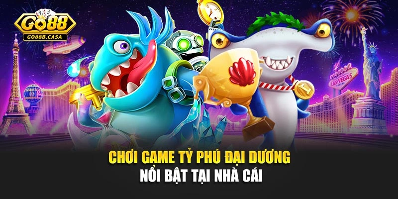 Chơi game Tỷ phú đại dương nổi bật tại nhà cái