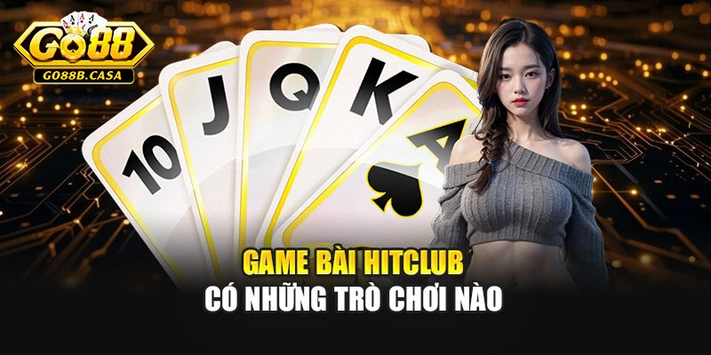 Game bài Hitclub có những trò chơi nào