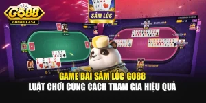 Game Bài Sâm Lốc Go88 – Luật Chơi Cùng Cách Tham Gia Hiệu Quả