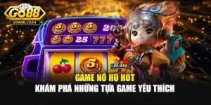 Game Nổ Hũ Hot – Khám Phá Những Tựa Game Yêu Thích