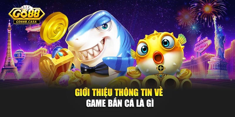 Giới thiệu thông tin về game bắn cá là gì