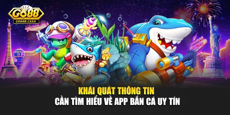Khái quát thông tin cần tìm hiểu về app bắn cá uy tín