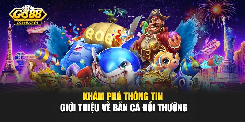 Khám phá thông tin giới thiệu về bắn cá đổi thưởng