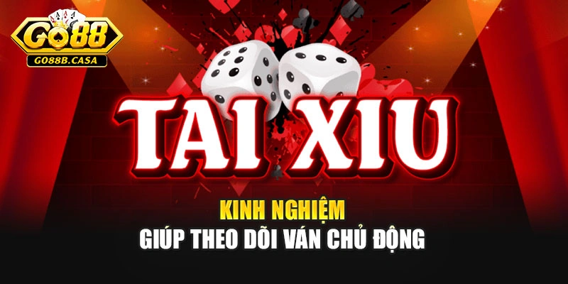Kinh nghiệm giúp theo dõi ván chủ động