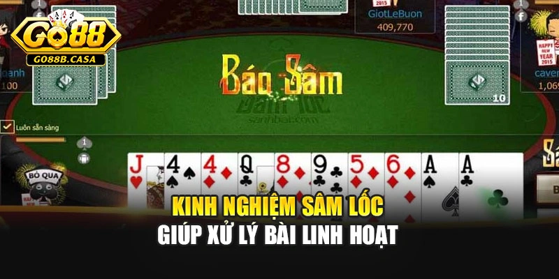 Kinh nghiệm sâm lốc giúp xử lý bài linh hoạt