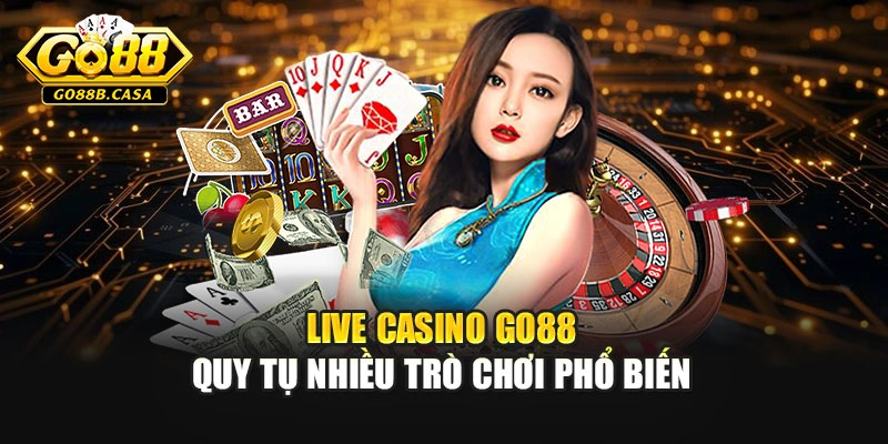 Live casino GO88 quy tụ nhiều trò chơi phổ biến