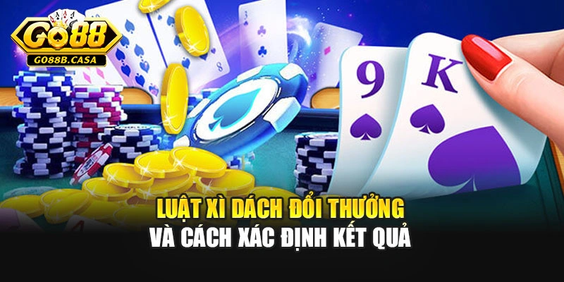 Luật xì dách đổi thưởng và cách xác định kết quả