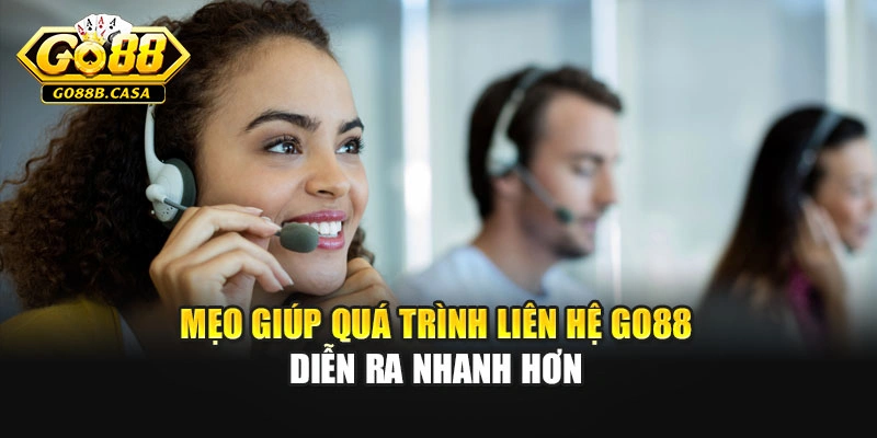 Mẹo giúp quá trình liên hệ Go88 diễn ra nhanh hơn