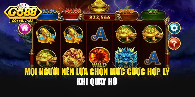 Mọi người nên lựa chọn mức cược hợp lý khi quay hũ