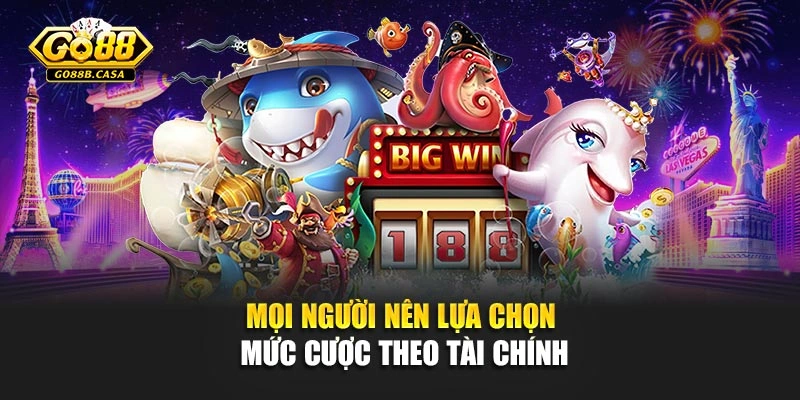 Mọi người nên lựa chọn mức cược theo tài chính