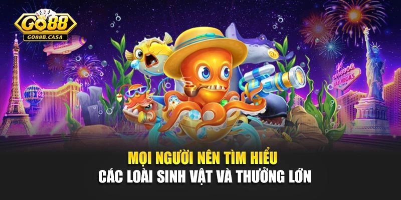 Mọi người nên tìm hiểu các loài sinh vật và thưởng lớn