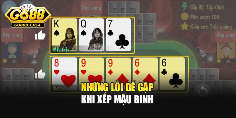 Những lỗi dễ gặp khi xếp Mậu Binh