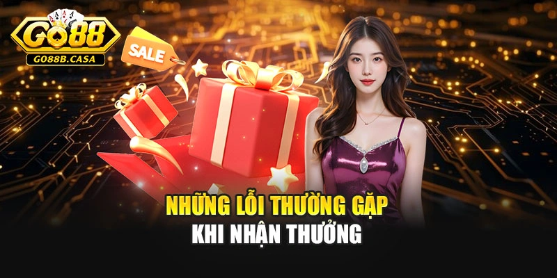 Những lỗi thường gặp khi nhận thưởng