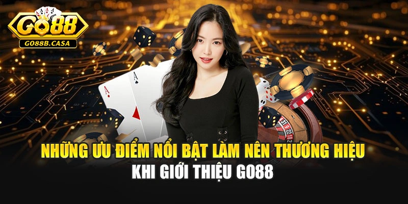 Những ưu điểm nổi bật làm nên thương hiệu khi giới thiệu Go88