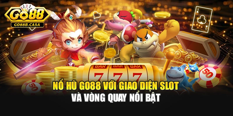 Nổ hũ GO88 với giao diện slot và vòng quay nổi bật