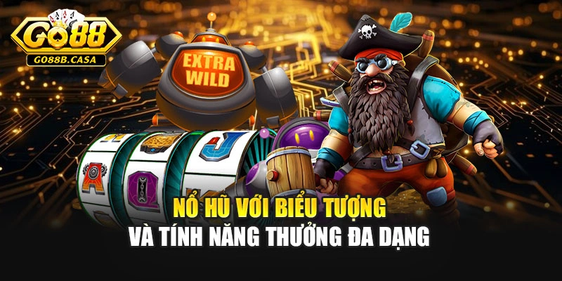 Nổ hũ với biểu tượng và tính năng thưởng đa dạng