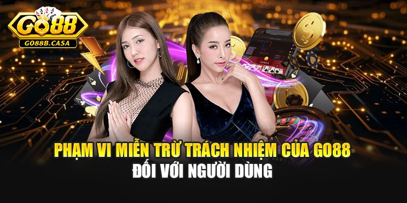 Phạm vi miễn trừ trách nhiệm của Go88 đối với người dùng
