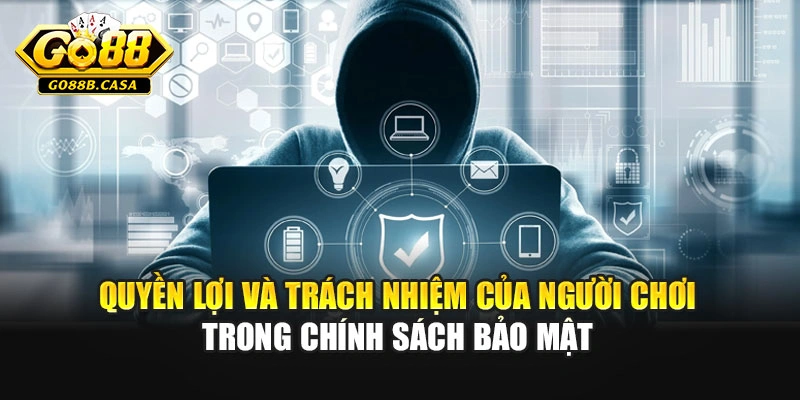 Quyền lợi và trách nhiệm của người chơi trong chính sách bảo mật