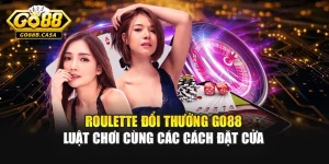 Roulette Đổi Thưởng Go88 – Luật Chơi Cùng Các Cách Đặt Cửa