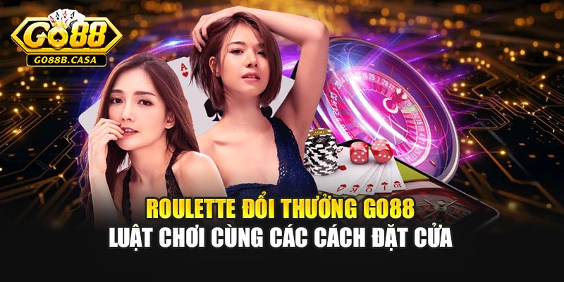 Roulette Đổi Thưởng Go88 – Luật Chơi Cùng Các Cách Đặt Cửa