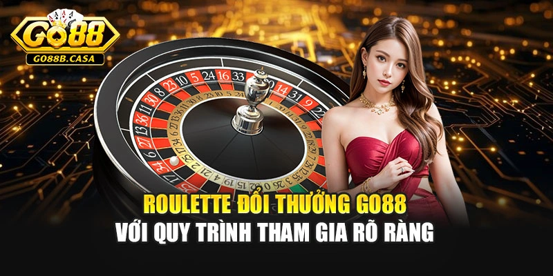 Roulette đổi thưởng GO88 với quy trình tham gia rõ ràng