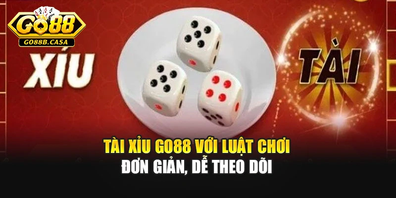 Tài xỉu GO88 với luật chơi đơn giản, dễ theo dõi