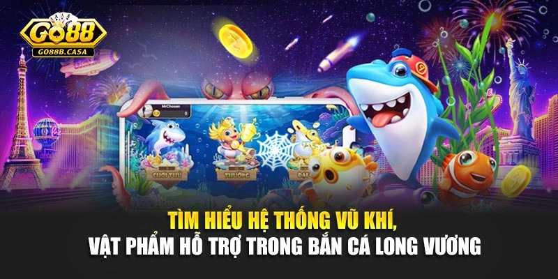Tìm hiểu hệ thống vũ khí, vật phẩm hỗ trợ trong Bắn cá long vương