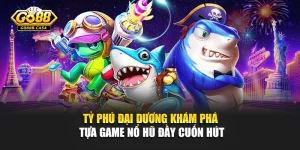 Tỷ phú đại dương – Khám Phá Tựa Game Nổ Hũ Đầy Cuốn Hút