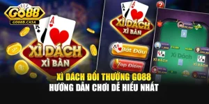 Xì Dách Đổi Thưởng GO88 – Hướng Dẫn Chơi Dễ Hiểu Nhất