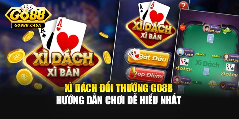 Xì Dách Đổi Thưởng GO88 – Hướng Dẫn Chơi Dễ Hiểu Nhất