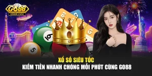Xổ Số Siêu Tốc - Kiếm Tiền Nhanh Chóng Mỗi Phút Cùng Go88